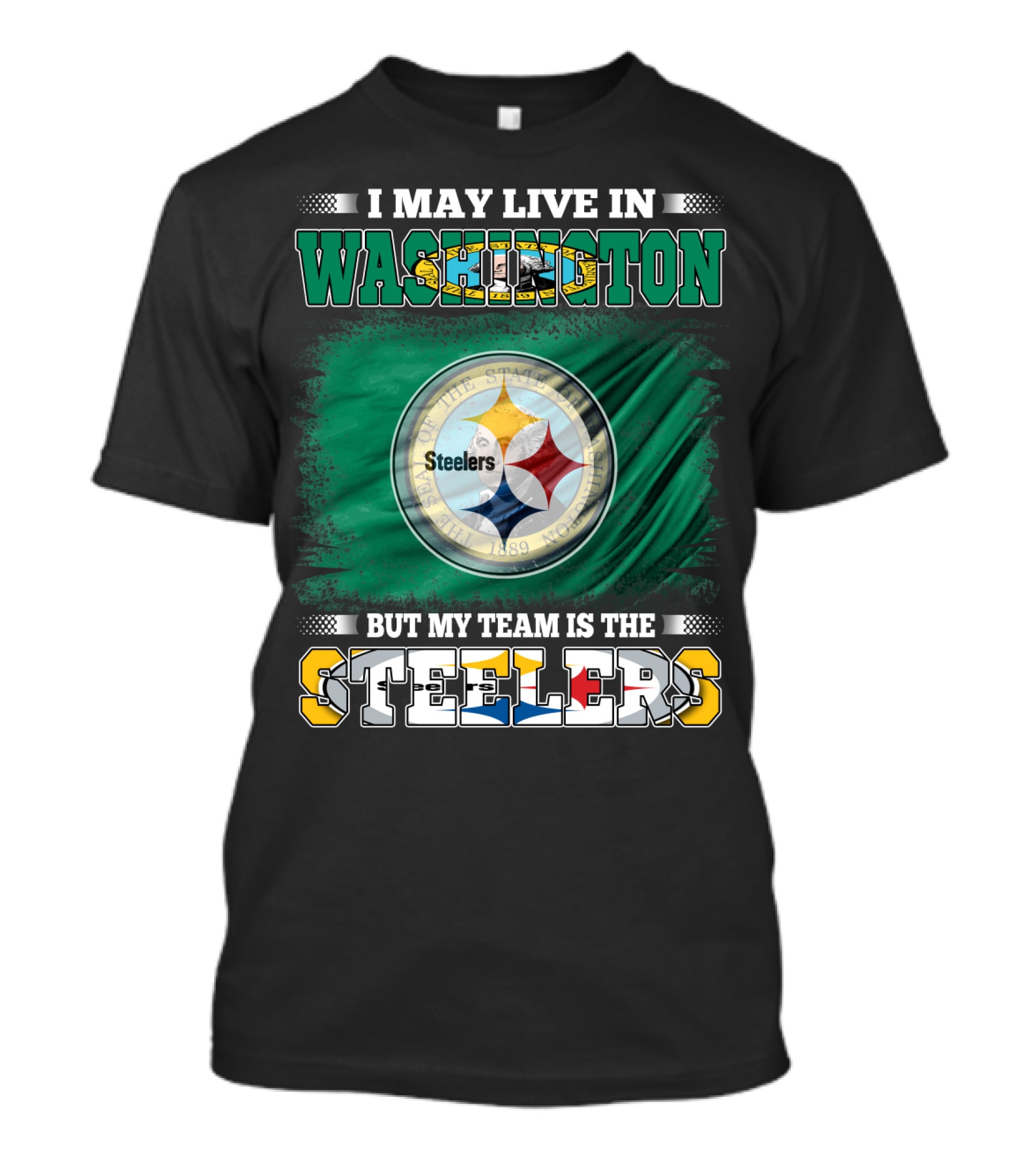 I May Live In Washington But My Team Is The Steelers NFL Fandom T-Shirt