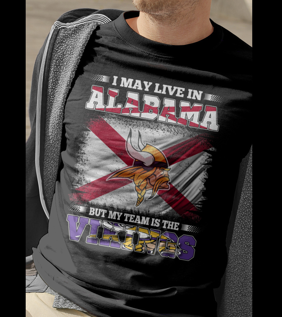 I May Live In Alabama But My Team Is The Vikings Flag T-Shirt