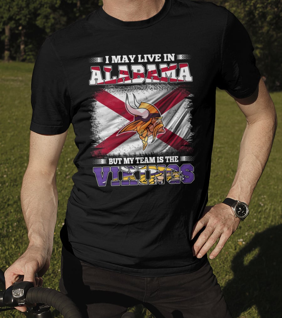 I May Live In Alabama But My Team Is The Vikings Flag T-Shirt
