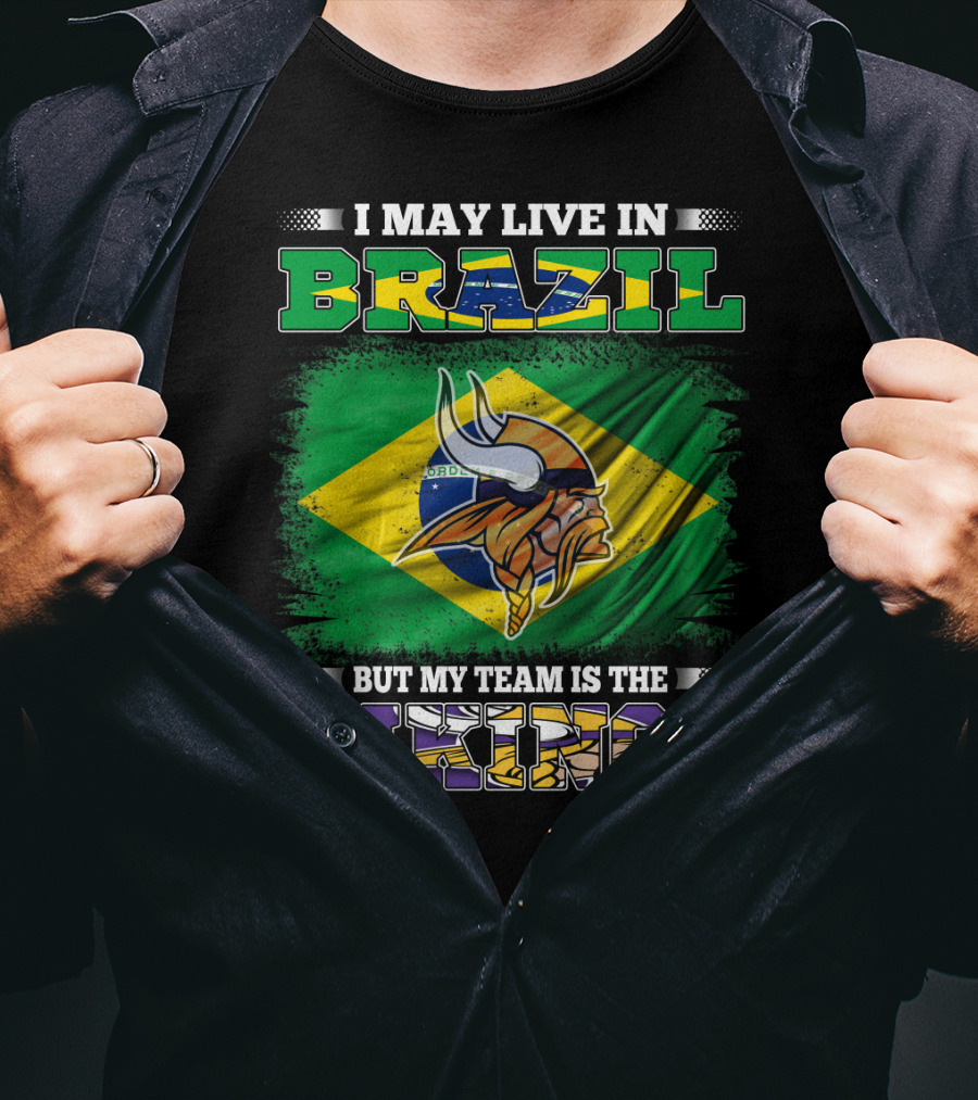 I May Live In Brazil But My Team Is The Vikings T-Shirt