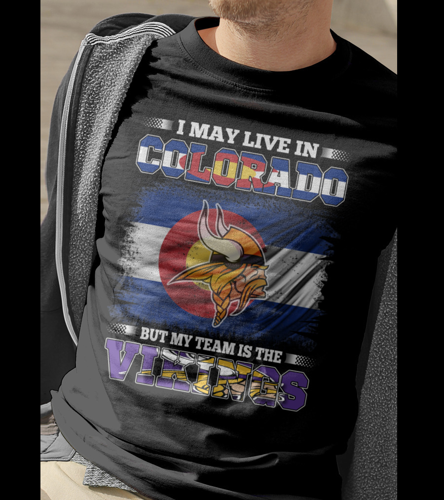 I May Live In Colorado But My Team Is The Vikings With Colorado Flag And Viking Mascot T-Shirt