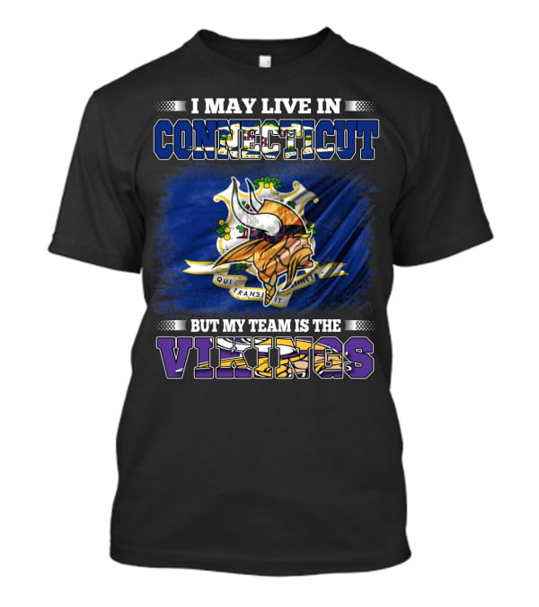I May Live In Connecticut But My Team Is The Vikings Minnesota T-Shirt