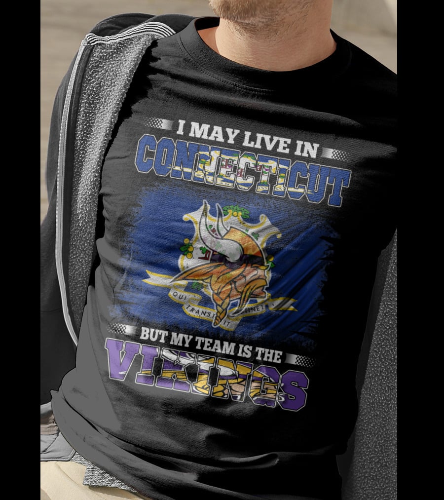 I May Live In Connecticut But My Team Is The Vikings Minnesota T-Shirt