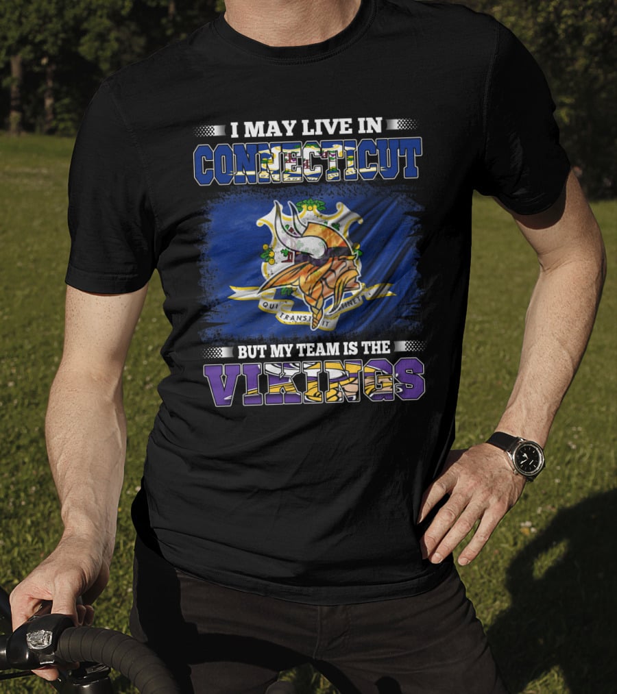 I May Live In Connecticut But My Team Is The Vikings Minnesota T-Shirt