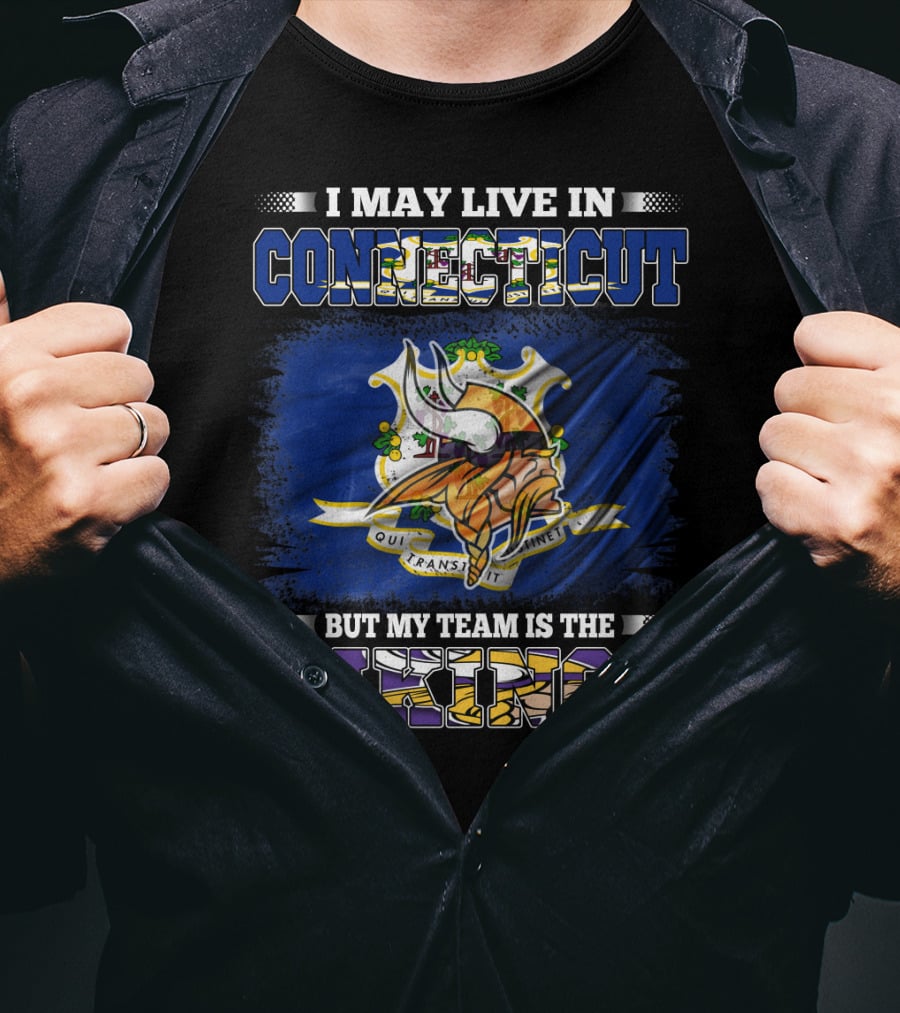 I May Live In Connecticut But My Team Is The Vikings Minnesota T-Shirt