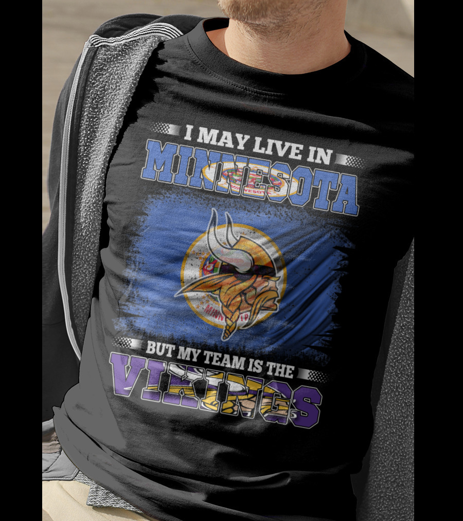 Minnesota Pride I May Live Here But My Team Is The Vikings T-Shirt