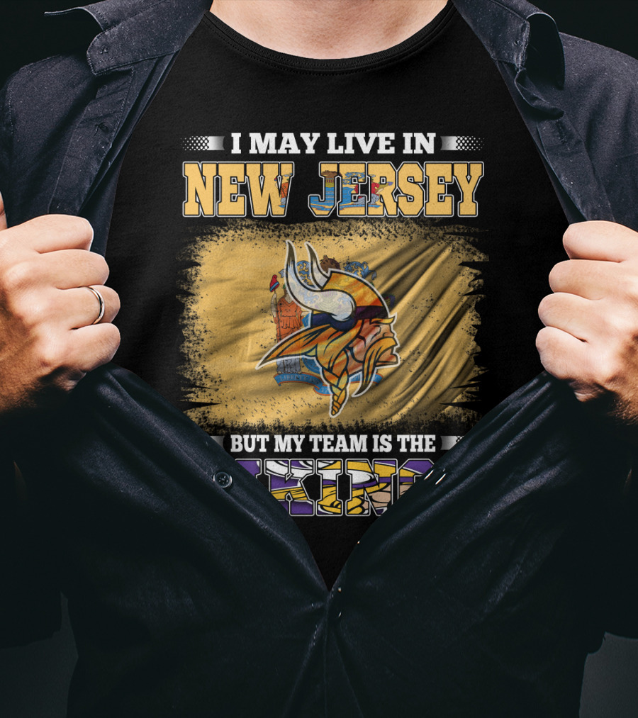 I May Live In New Jersey But My Team Is The Vikings T-Shirt