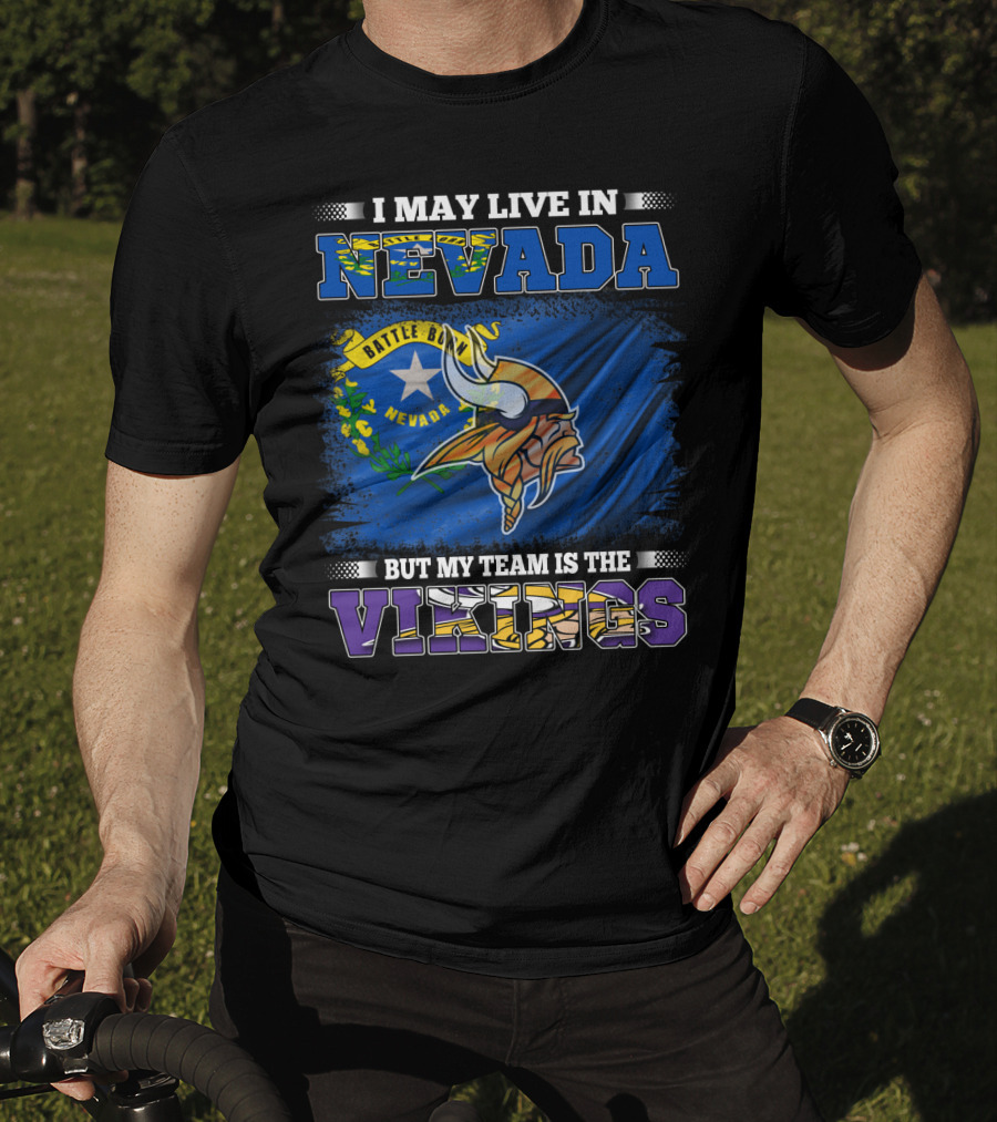 I May Live In Nevada Battle Born Flag But My Team Is The Vikings T-Shirt