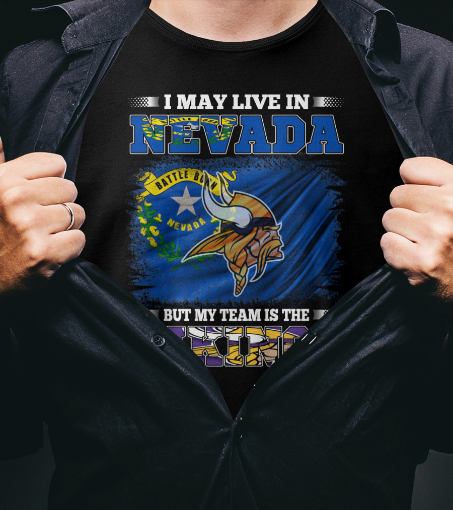 I May Live In Nevada Battle Born Flag But My Team Is The Vikings T-Shirt