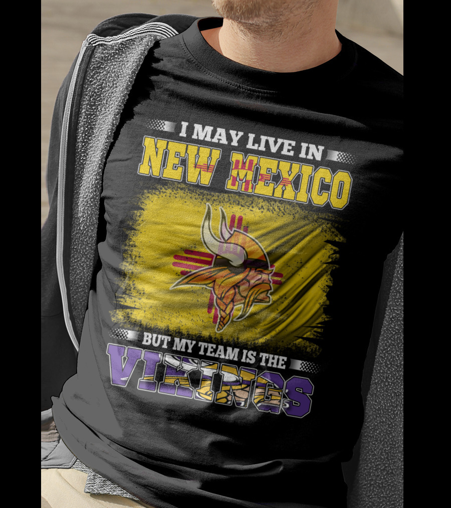 I May Live In New Mexico But My Team Is The Vikings T-Shirt