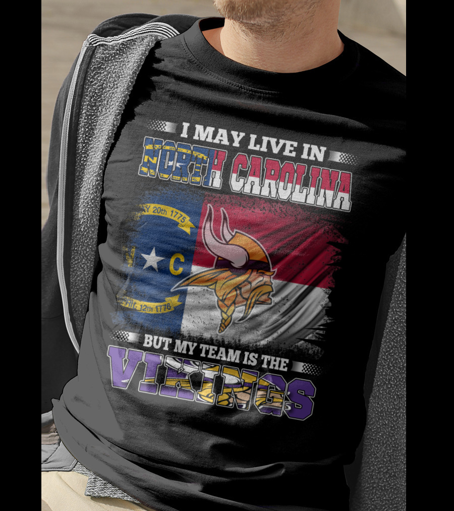 I May Live In North Carolina North Carolina Flag But My Team Is The Vikings Football Vikings T-Shirt