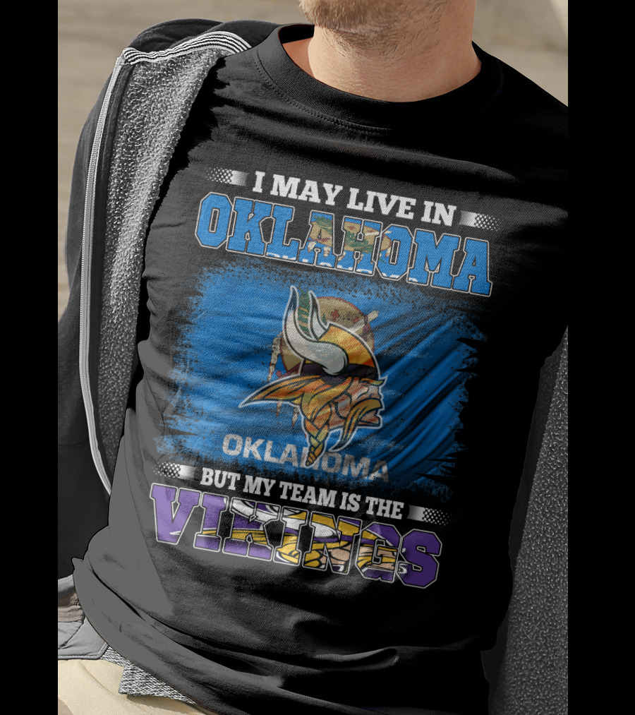 I May Live In Oklahoma But My Team Is The Vikings T-Shirt