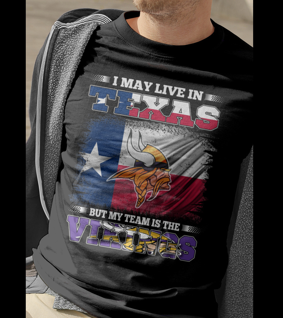 I May Live In Texas But My Team Is The Vikings Flag T-Shirt