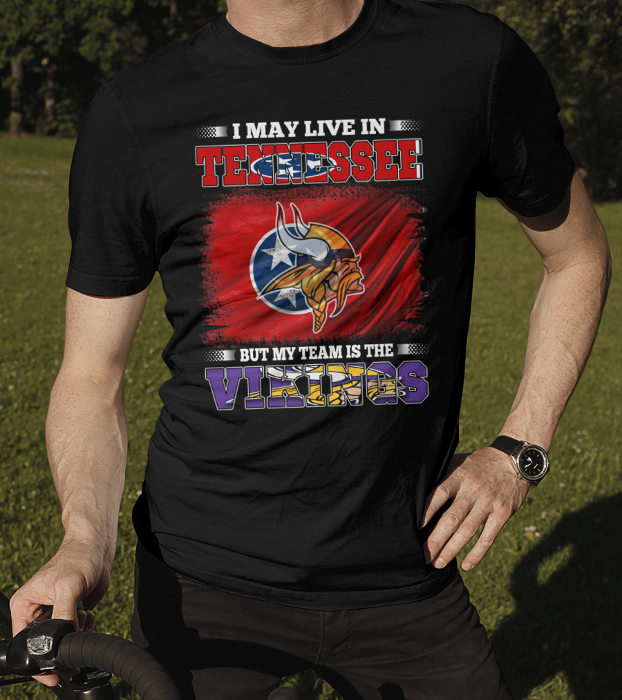 I May Live In Tennessee But My Team Is The Vikings With Tennessee Flag And Viking Helmet T-Shirt