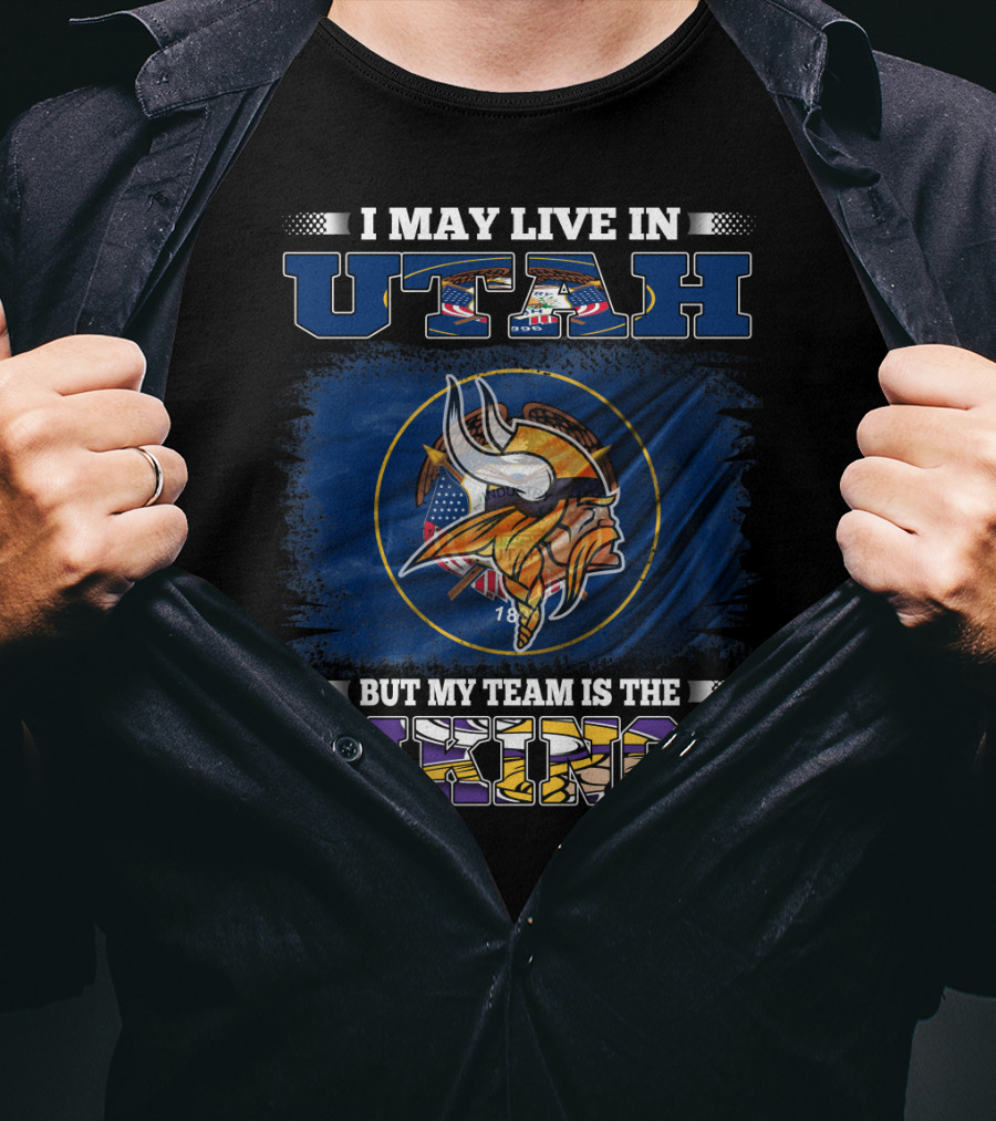 I May Live In Utah But My Team Is The Vikings Minnesota Football Fans T-Shirt