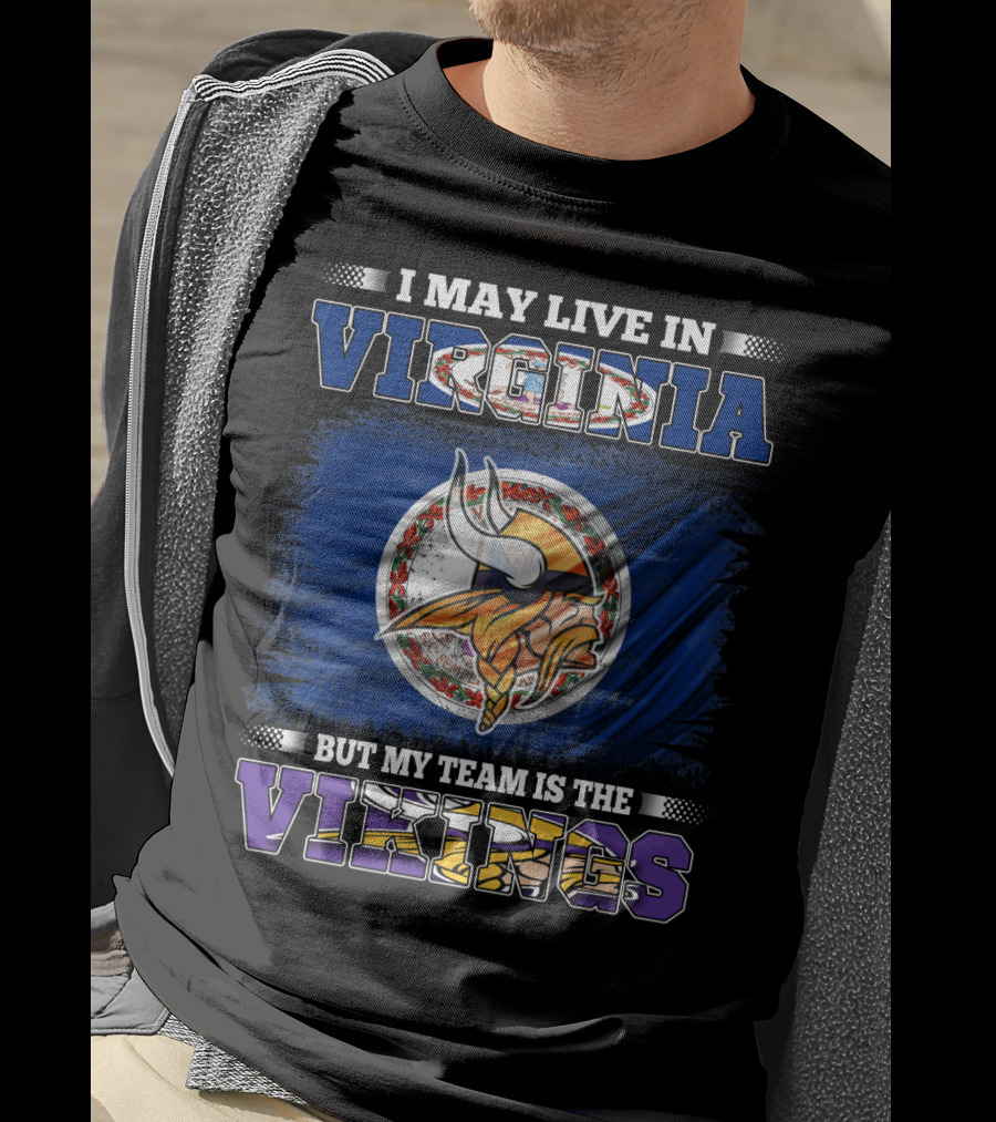 I May Live In Virginia But My Team Is The Vikings T-Shirt