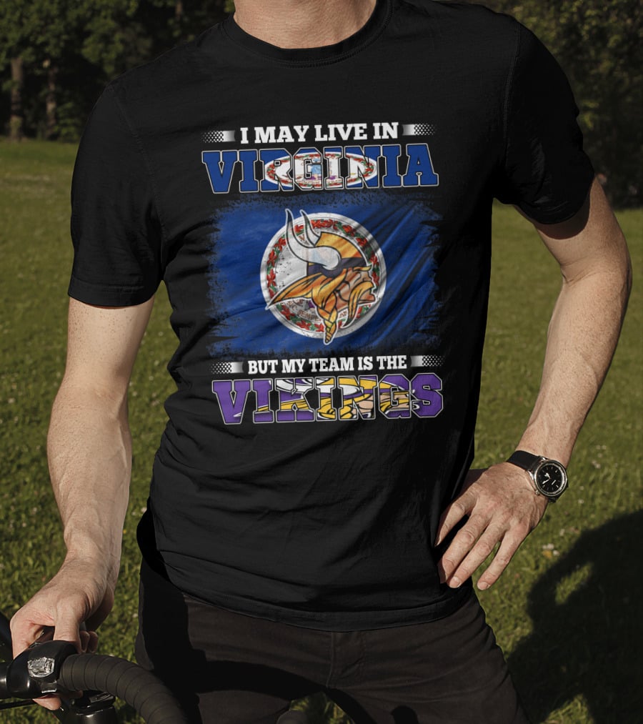I May Live In Virginia But My Team Is The Vikings T-Shirt