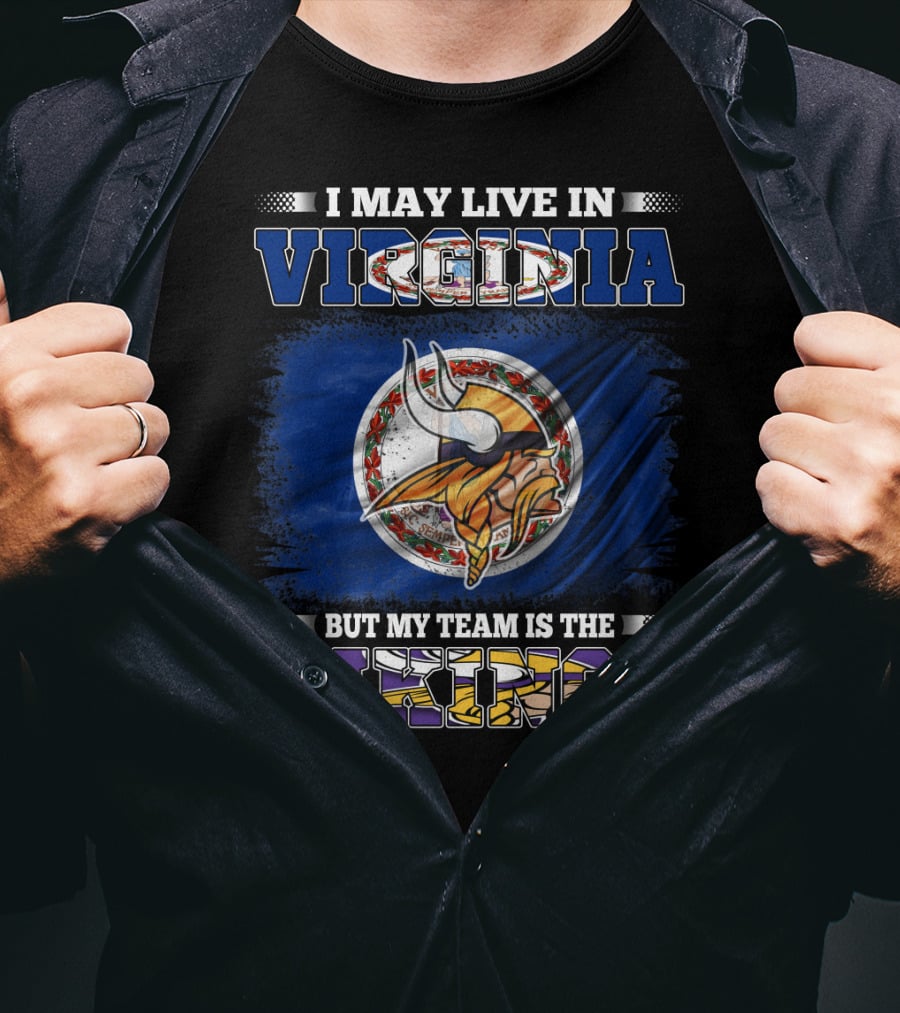 I May Live In Virginia But My Team Is The Vikings T-Shirt