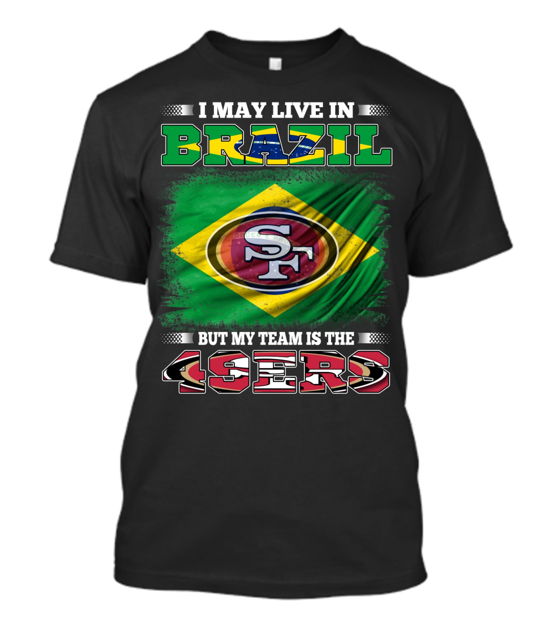 I May Live In Brazil But My Team Is The 49ers T-Shirt