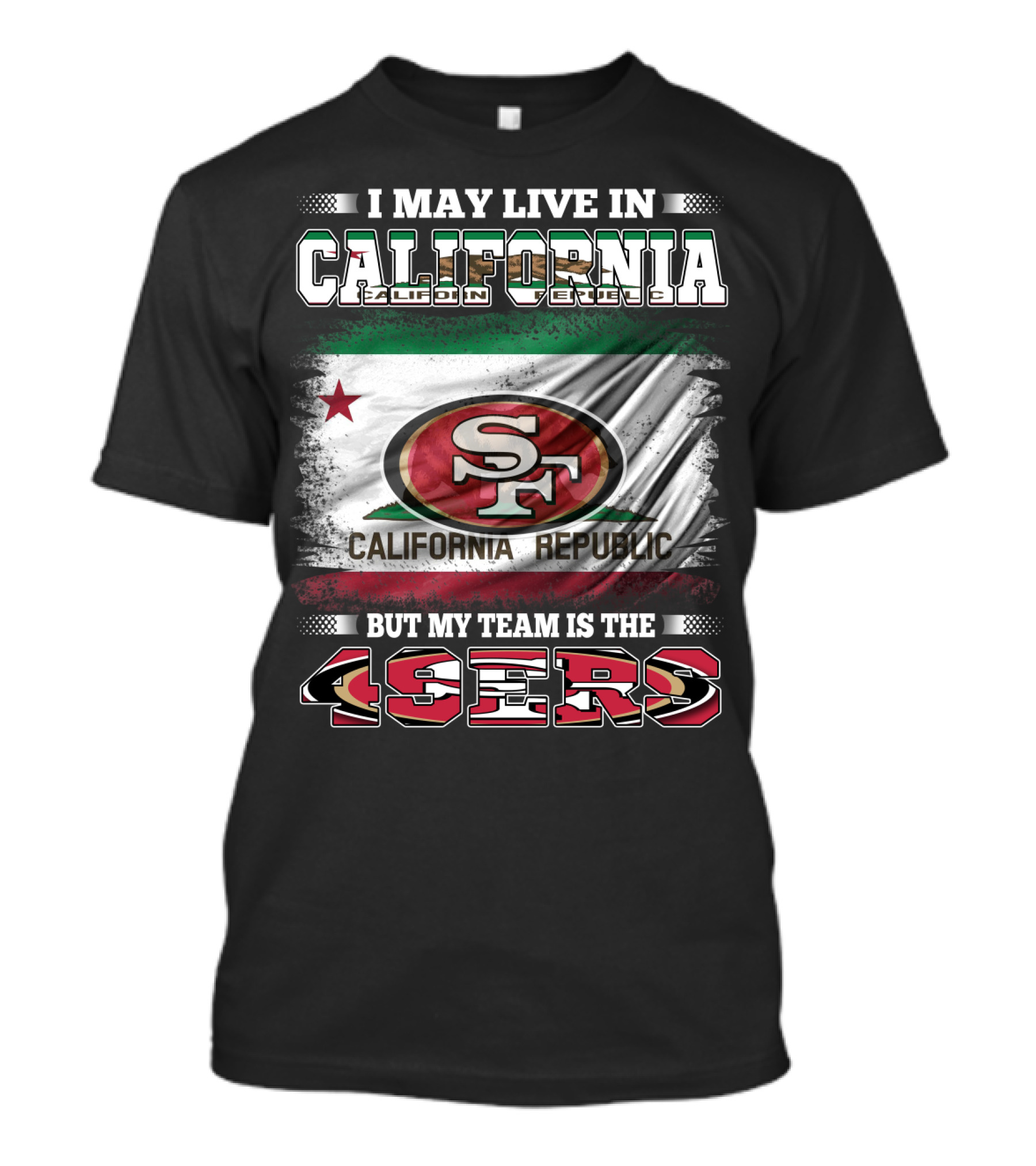 I May Live In California California Republic 49ers My Team T-Shirt