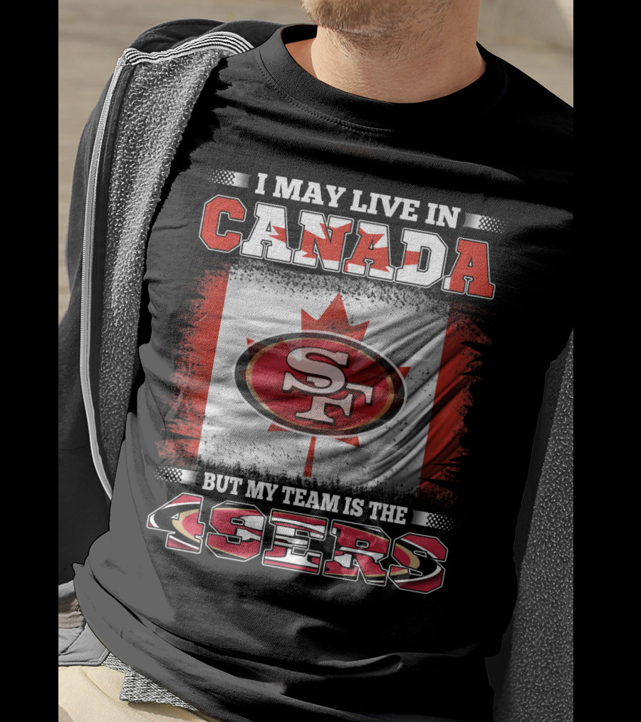 I May Live In Canada But My Team Is The 49ers SF Logo Canadian Flag T-Shirt
