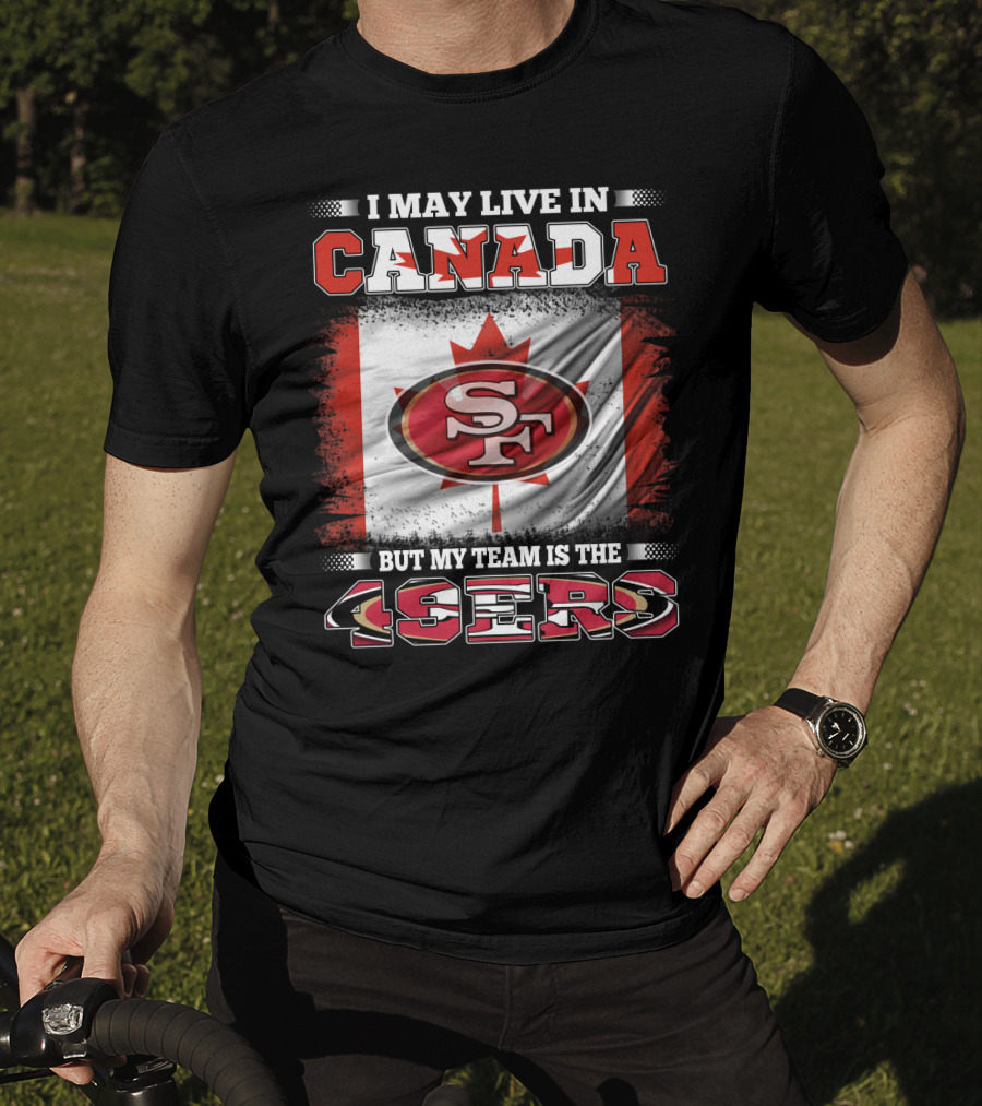 I May Live In Canada But My Team Is The 49ers SF Logo Canadian Flag T-Shirt