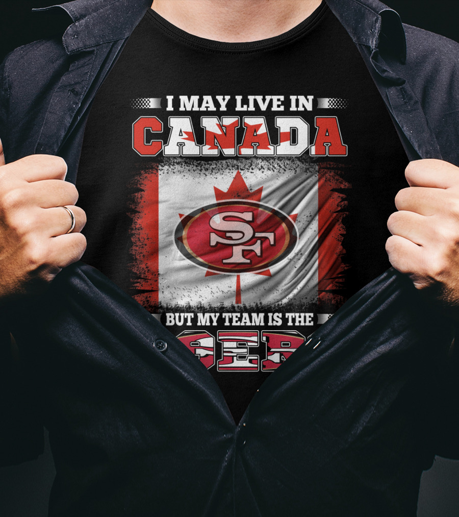 I May Live In Canada But My Team Is The 49ers SF Logo Canadian Flag T-Shirt