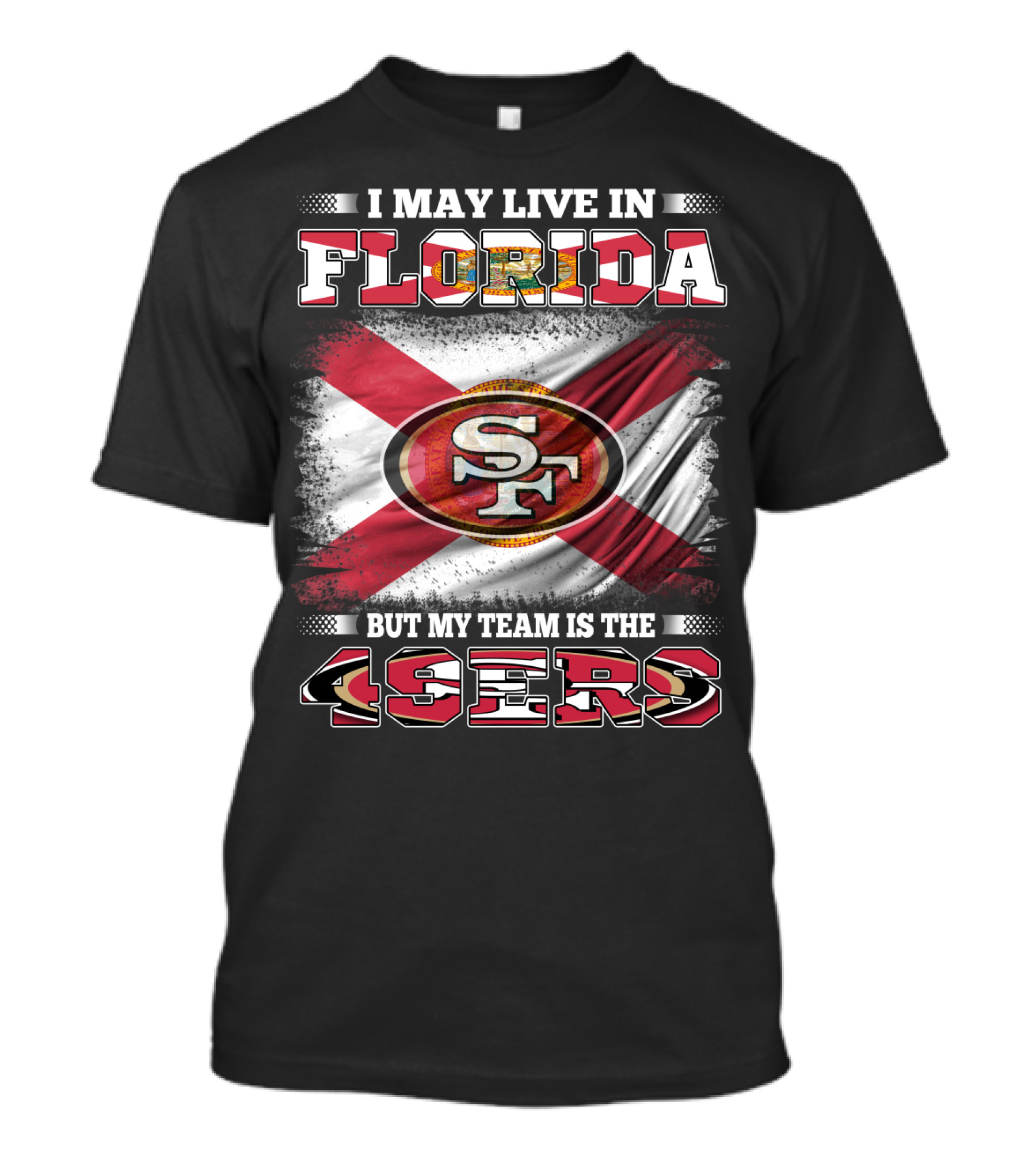 I May Live In Florida But My Team Is The 49ers SF Flag T-Shirt