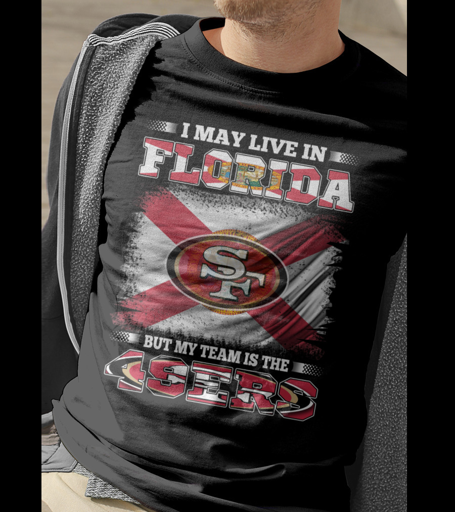 I May Live In Florida But My Team Is The 49ers SF Flag T-Shirt