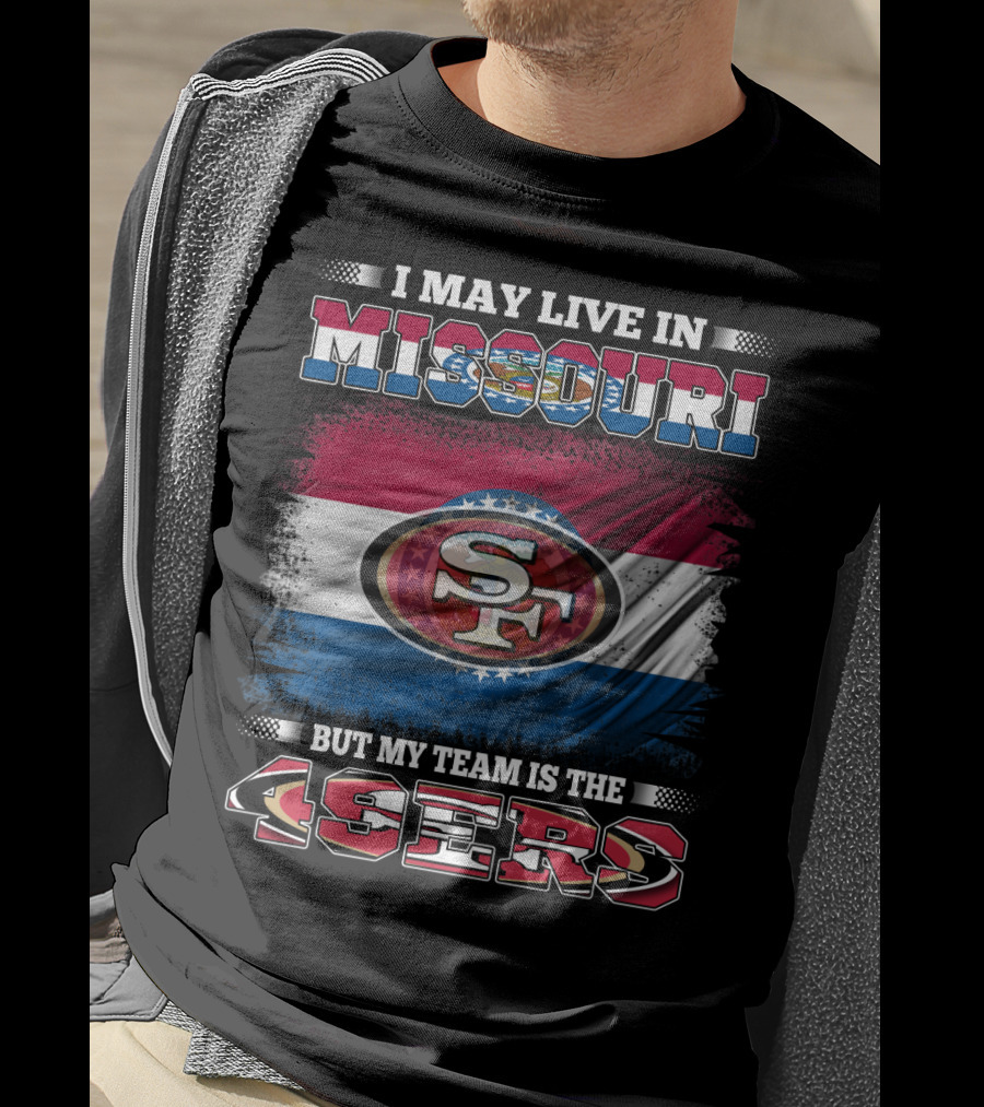 I May Live In Missouri But My Team Is The 49ers SF Logo And State Flag Combination T-Shirt