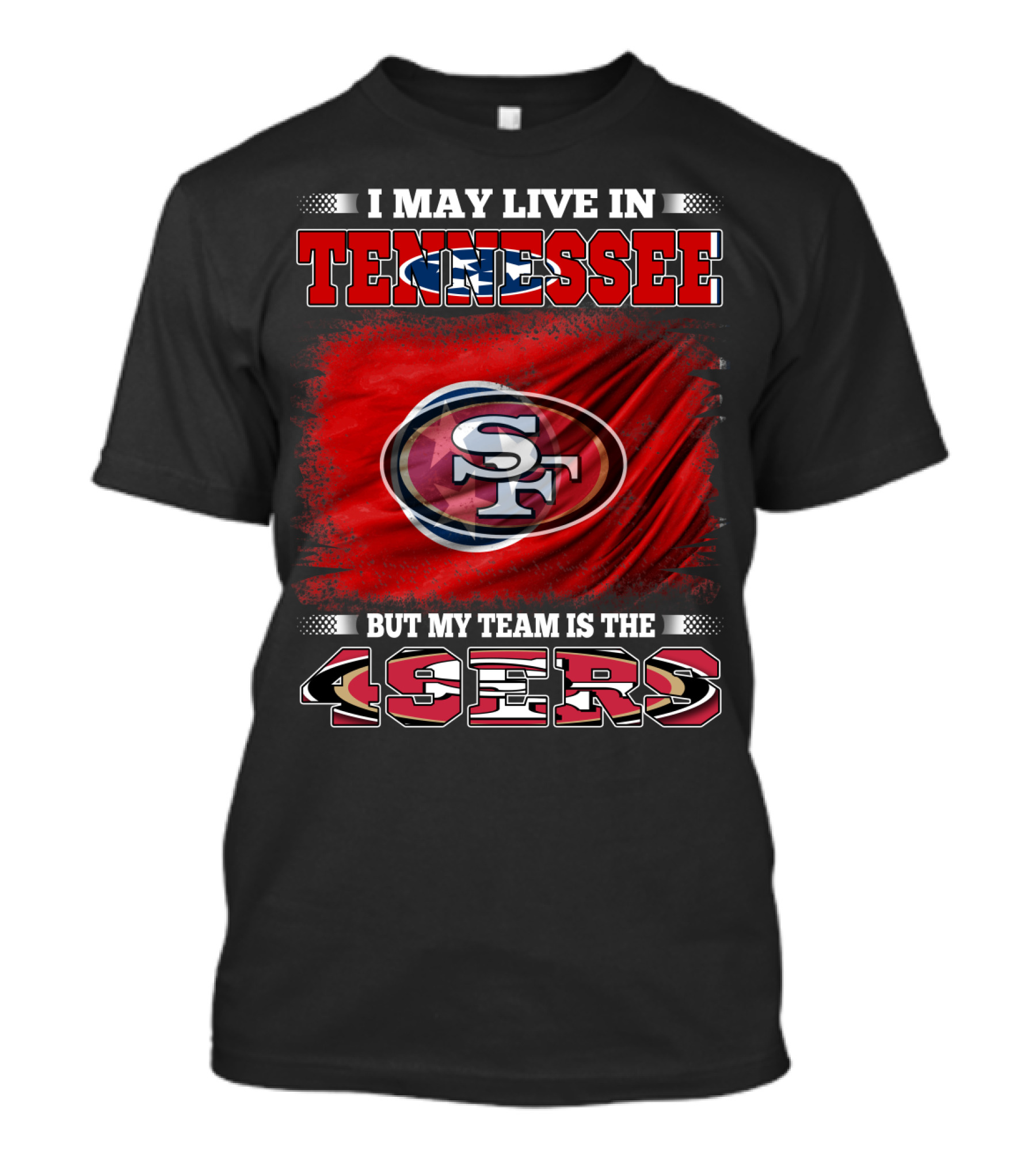 I May Live In Tennessee But My Team Is The 49ers SF Logo Red Flag T-Shirt