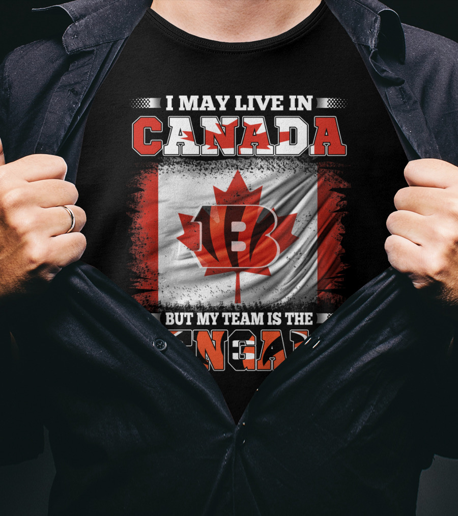 I May Live In Canada But My Team Is The Bengals T-Shirt