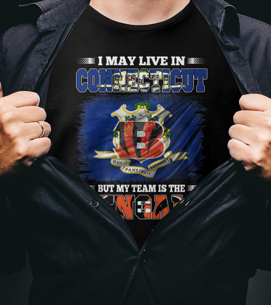 I May Live In Connecticut But My Team Is The Bengals Loyal Fan T-Shirt