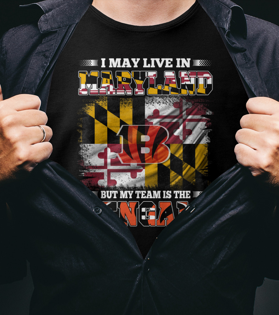 I May Live In Maryland Maryland Flag But My Team Is The Bengals T-Shirt