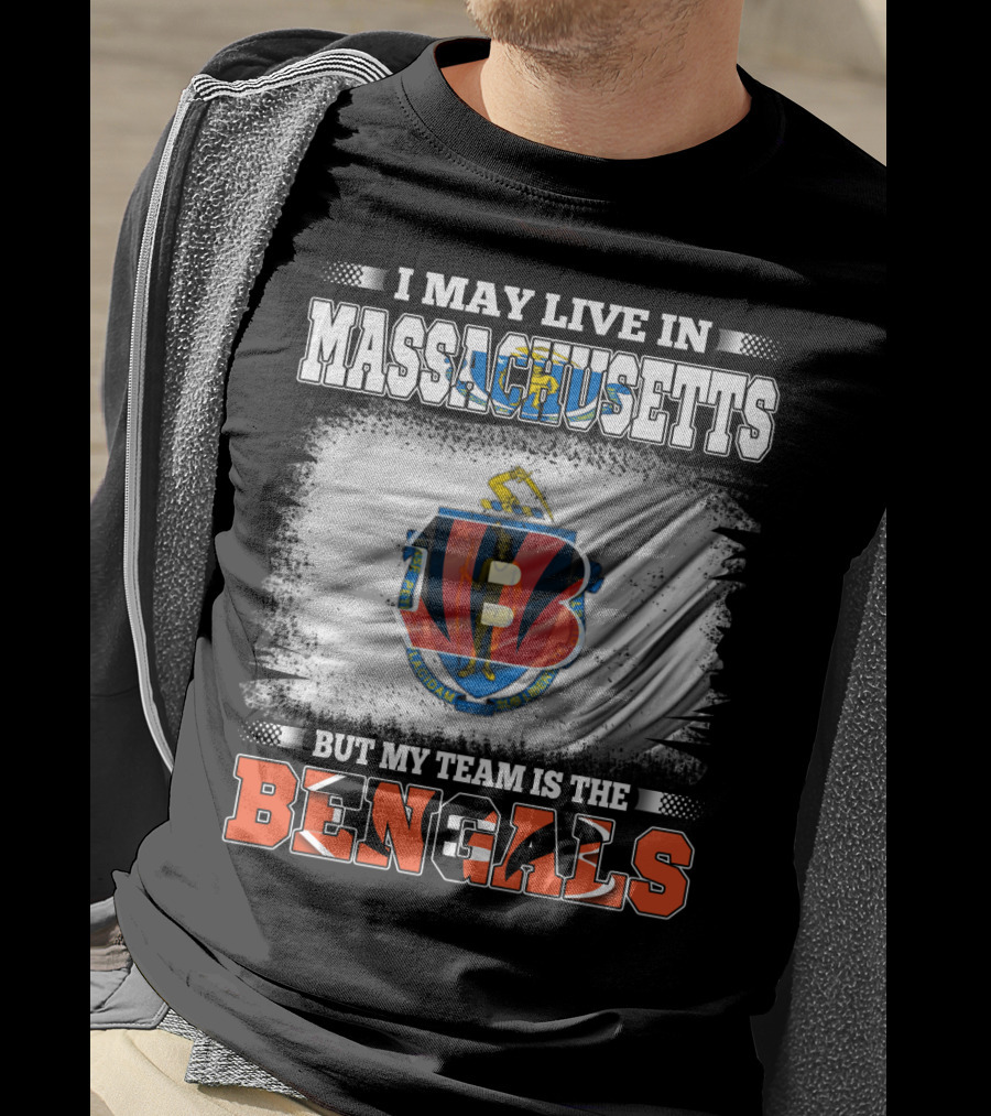 I May Live In Massachusetts But My Team Is The Bengals Football T-Shirt