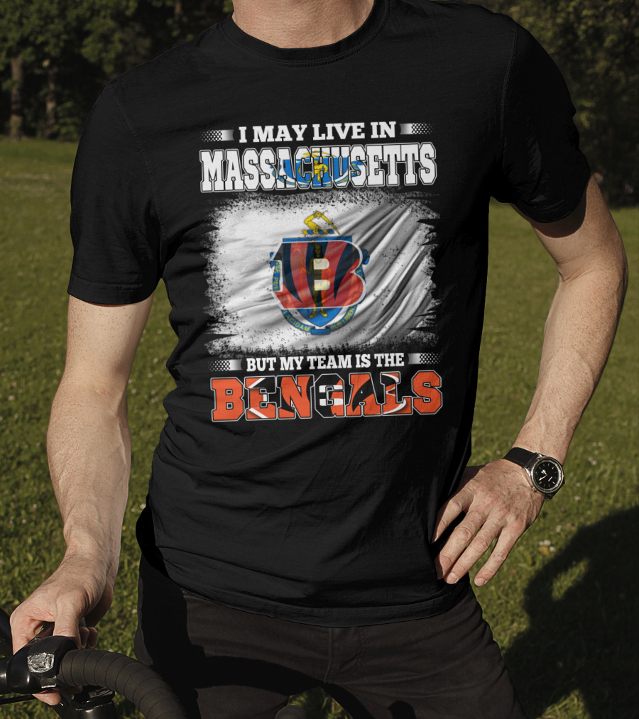 I May Live In Massachusetts But My Team Is The Bengals Football T-Shirt
