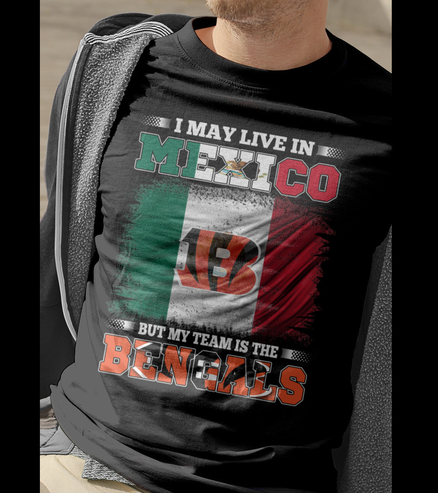 I May Live In Mexico But My Team Is The Bengals Mexican Flag Team Pride T-Shirt