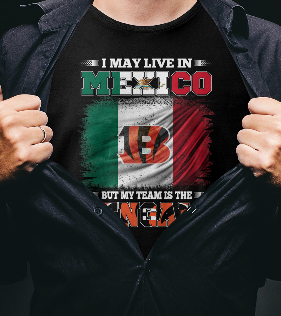 I May Live In Mexico But My Team Is The Bengals Mexican Flag Team Pride T-Shirt