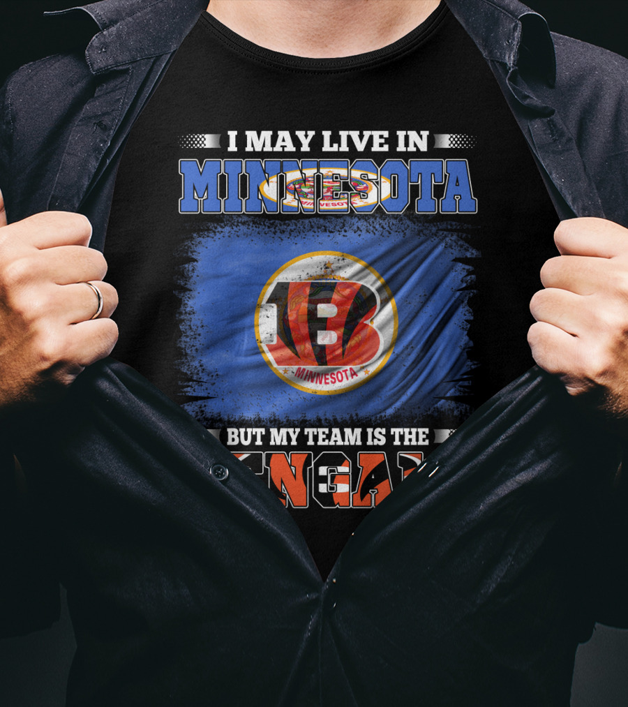 I May Live In Minnesota But My Team Is The Bengals Football Fan Loyalty T-Shirt