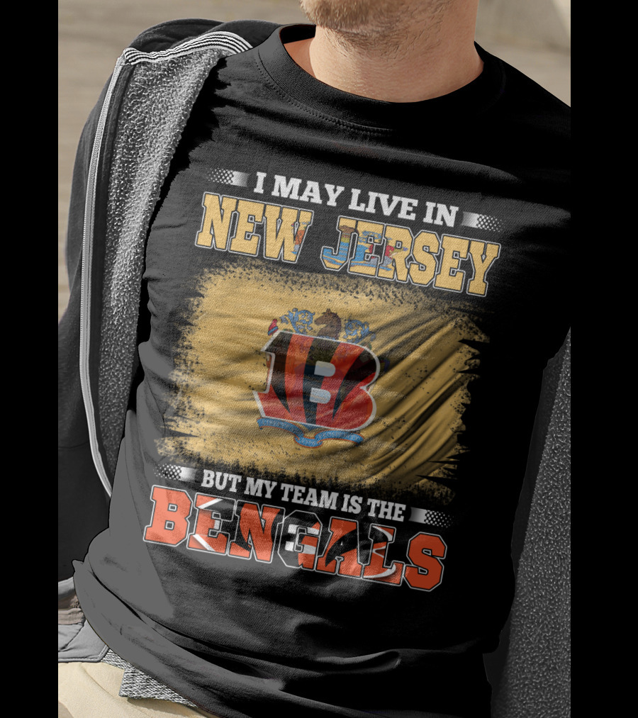 I May Live In New Jersey But My Team Is The Bengals T-Shirt