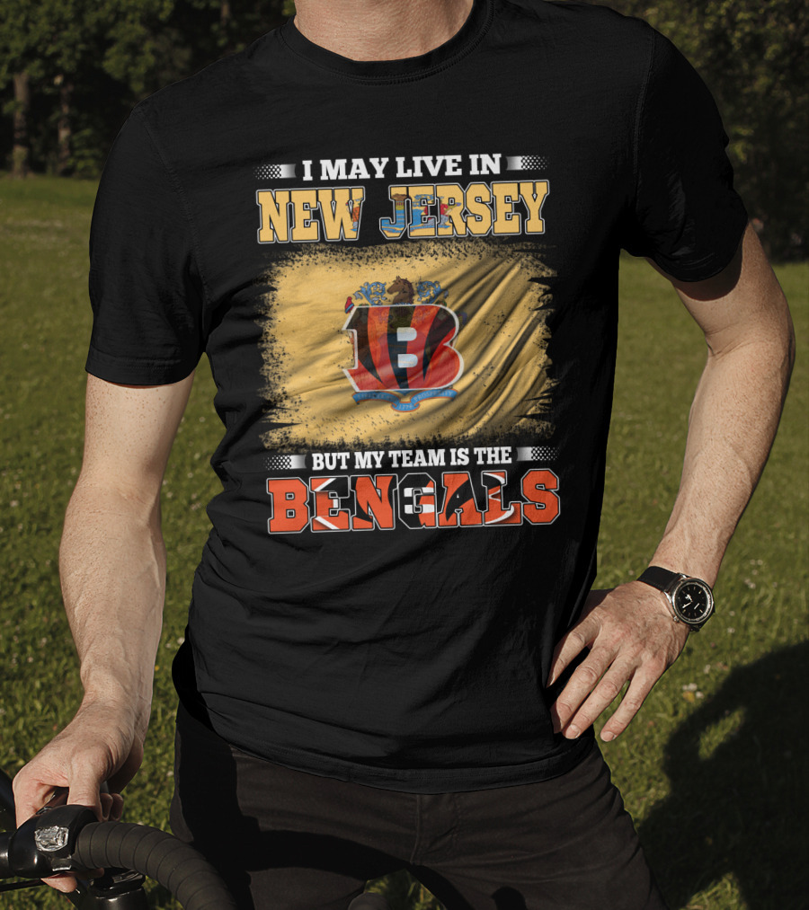 I May Live In New Jersey But My Team Is The Bengals T-Shirt