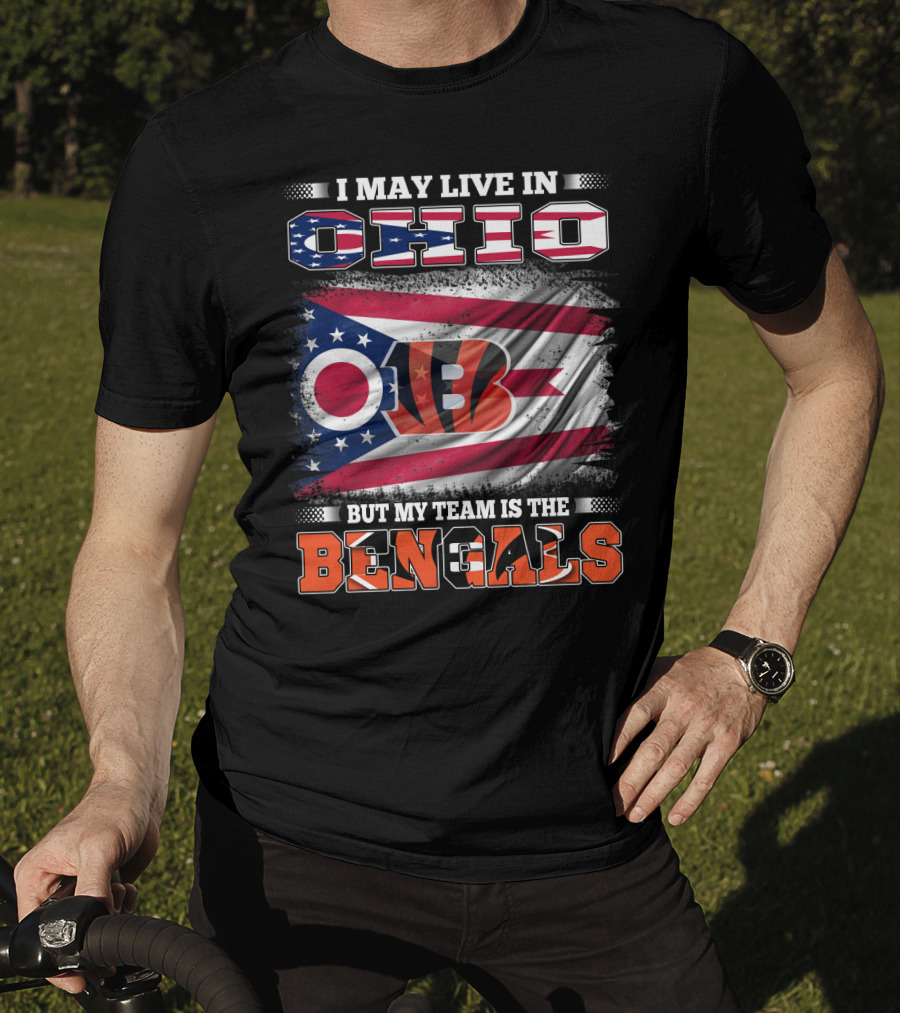 I May Live In Ohio But My Team Is The Bengals Ohio Flag T-Shirt