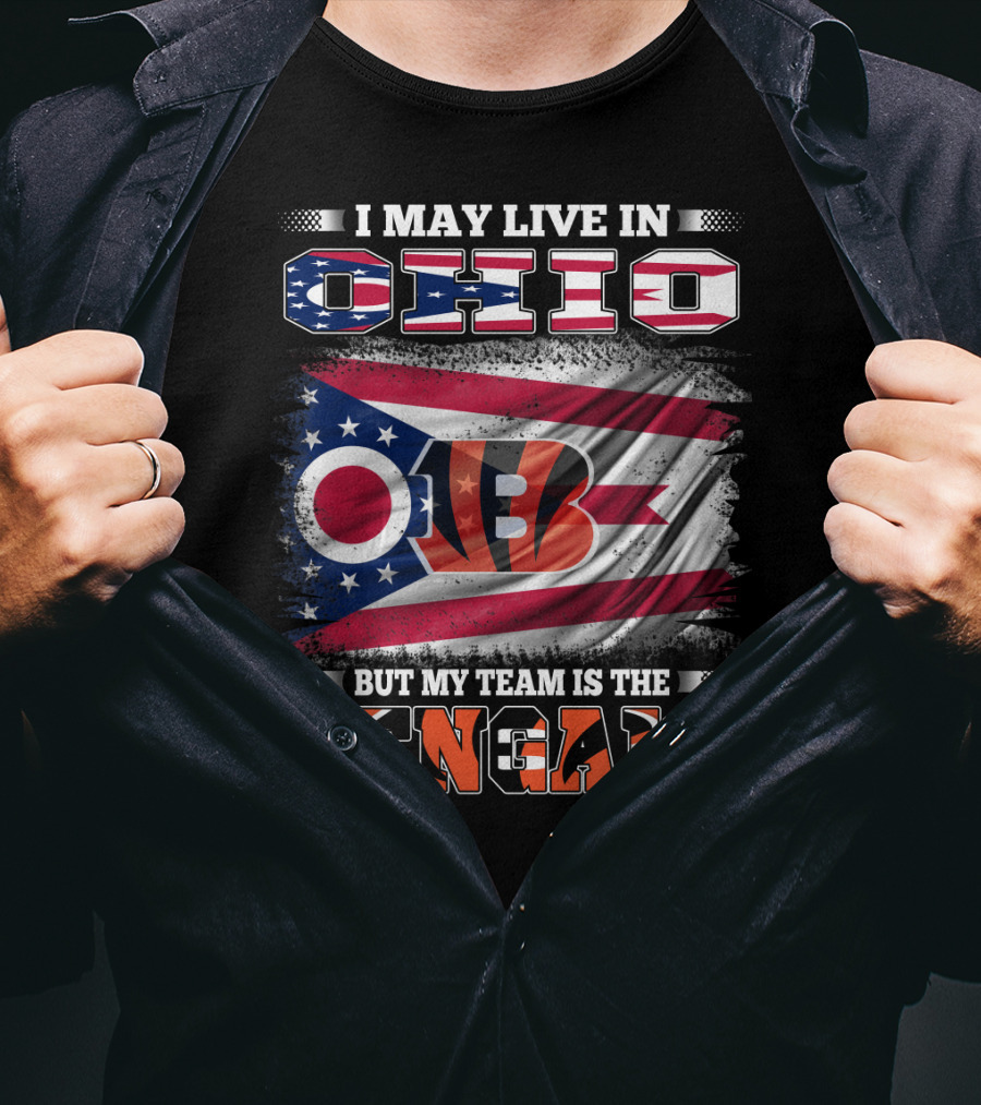 I May Live In Ohio But My Team Is The Bengals Ohio Flag T-Shirt