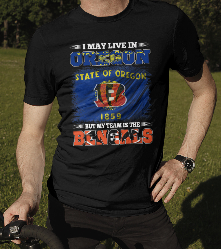 I May Live In Oregon State But My Team Is The Bengals 1859 T-Shirt