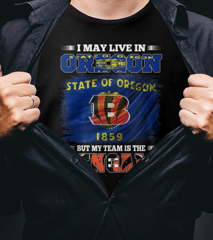 I May Live In Oregon State But My Team Is The Bengals 1859 T-Shirt