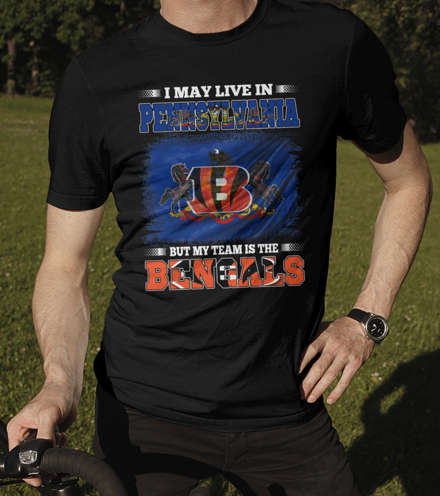 I May Live In Pennsylvania But My Team Is The Bengals T-Shirt