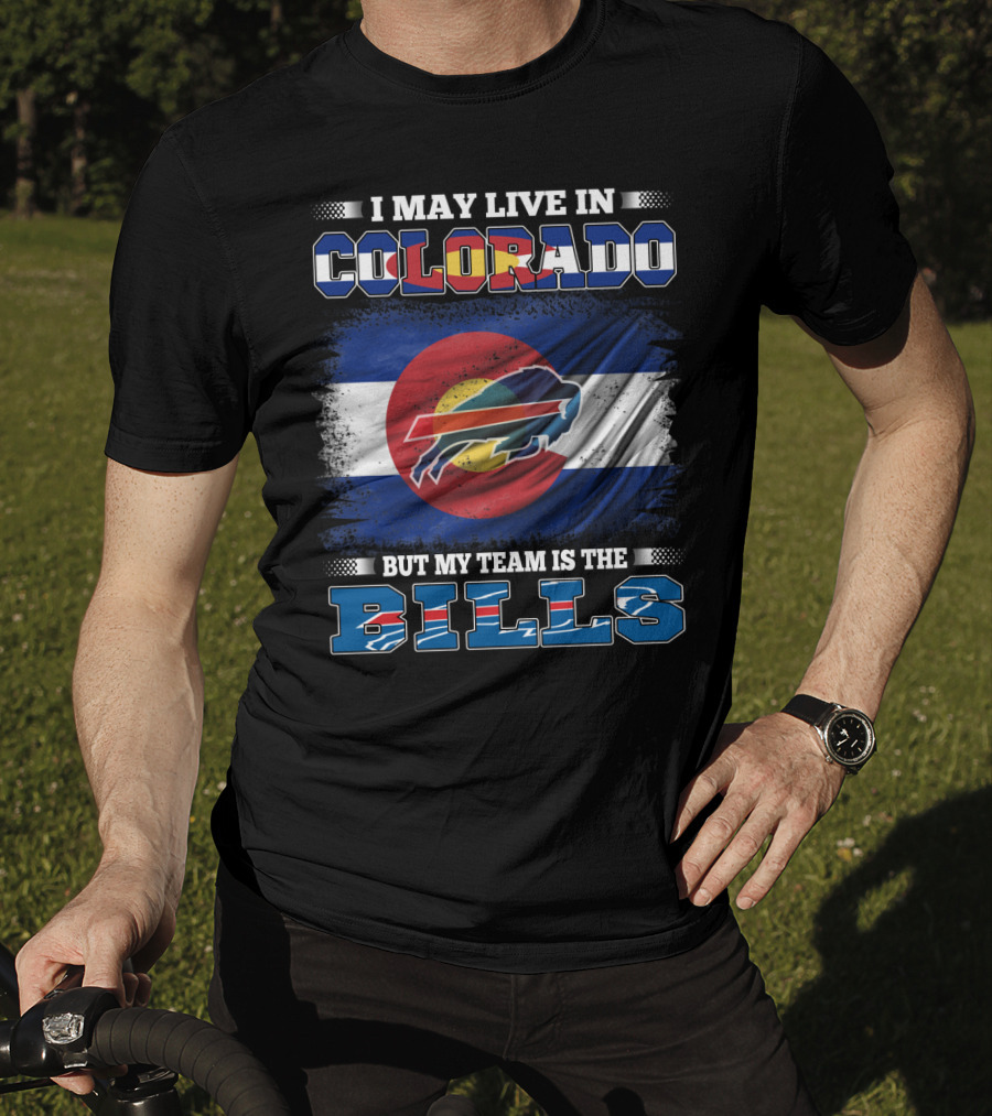 I May Live In Colorado But My Team Is The Bills Colorado Flag Buffalo Football T-Shirt