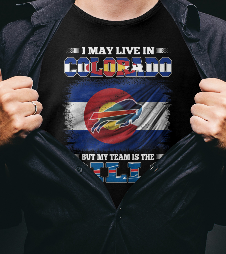 I May Live In Colorado But My Team Is The Bills Colorado Flag Buffalo Football T-Shirt
