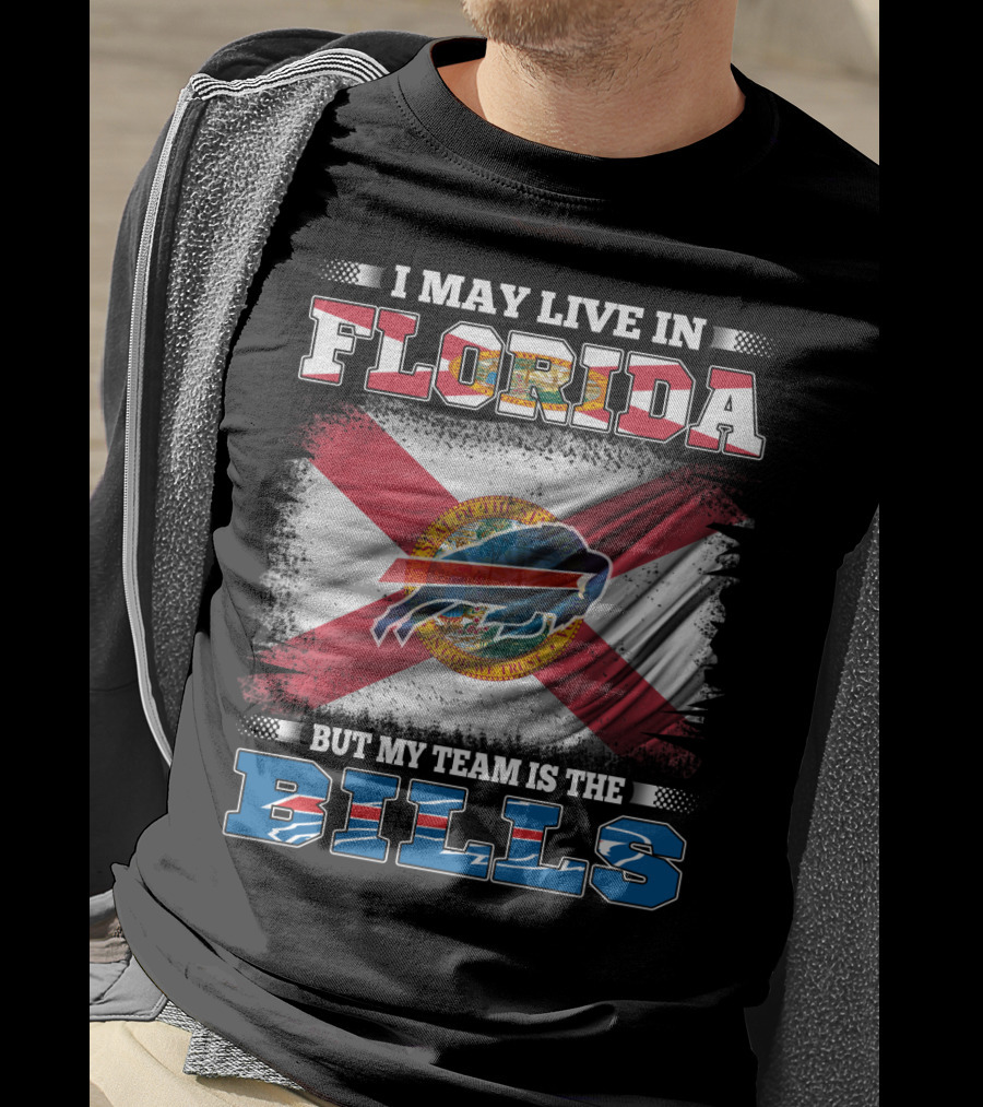 I May Live In Florida But My Team Is The Bills Florida State Flag And Buffalo Bills T-Shirt