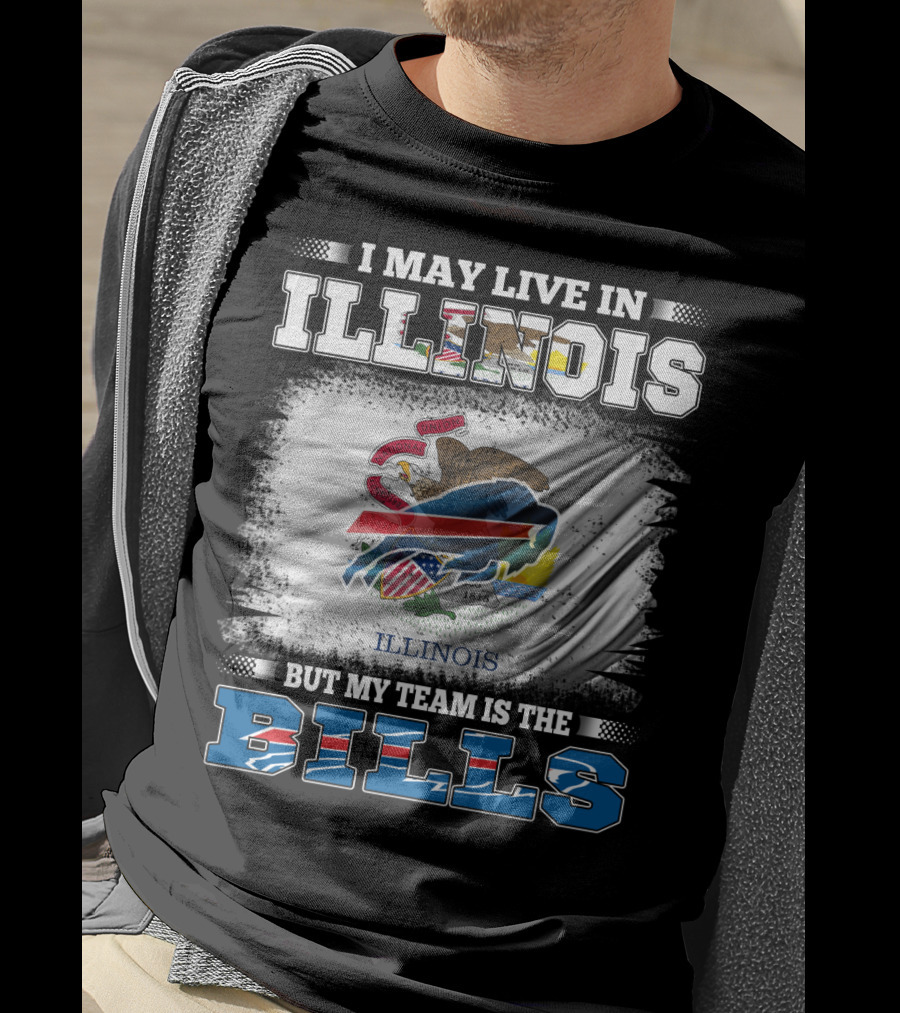 I May Live In Illinois But My Team Is The Bills With Illinois Flag And Buffalo T-Shirt